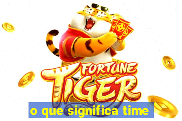 o que significa time